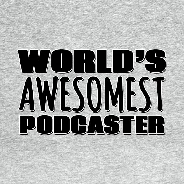 World's Awesomest Podcaster by Mookle